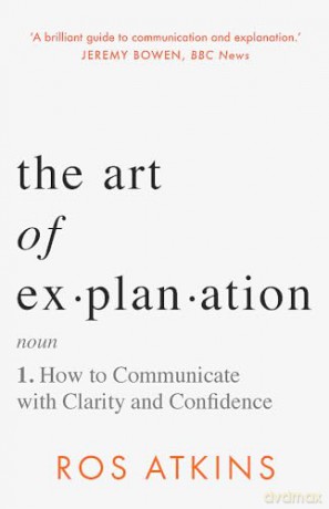 Art Of Explanation - Ros Atkins [KSIĄŻKA]