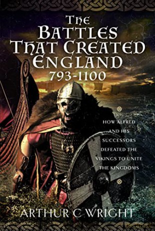 Battles That Created England 793-1100 - Arthur C Wright [KSIĄŻKA]