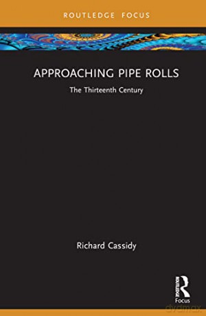 Approaching Pipe Rolls: The Thirteenth C - Richard Cassidy [KSIĄŻKA]