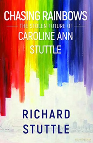 Chasing Rainbows The Stolen Future Of Ca - Richard Stuttle [KSIĄŻKA]