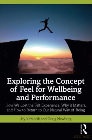 Exploring The Concept Of Feel For Wellbe - Jay Kimiecik [KSIĄŻKA]