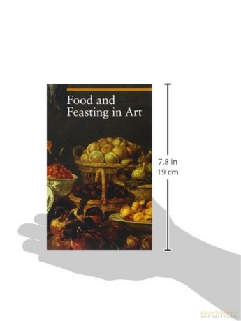 Food And Feasting In Art - Silvia Malaguzzi [KSIĄŻKA]