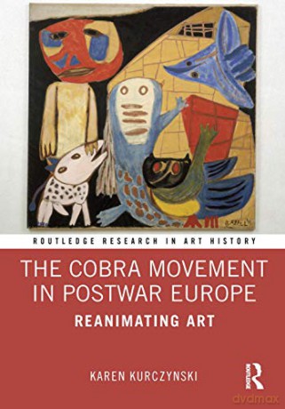 Cobra Movement In Postwar Europe - Karen Kurczynski [KSIĄŻKA]