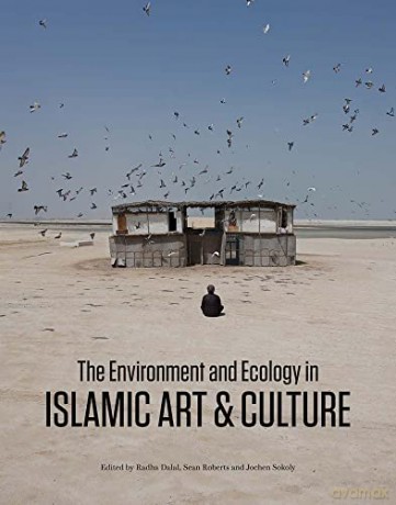 Environment And Ecology In Islamic Art A [KSIĄŻKA]