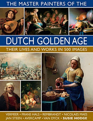 Dutch Golden Age The Master Painters Of - Susie Hodge [KSIĄŻKA]