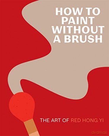 How To Paint Without A Brush - Red Hong Yi [KSIĄŻKA]