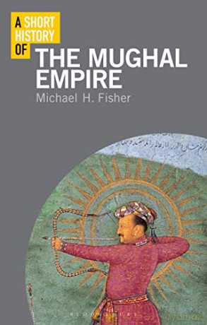 A Short History Of The Mughal Empire - Michael Fisher [KSIĄŻKA]