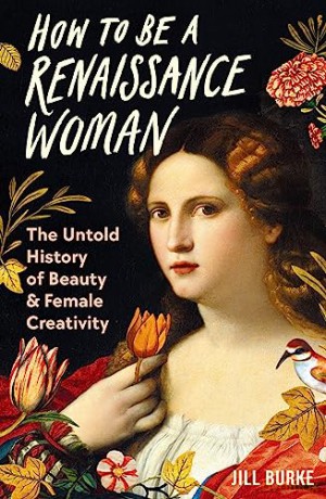 How To Be A Renaissance Woman - Jill Burke [KSIĄŻKA]