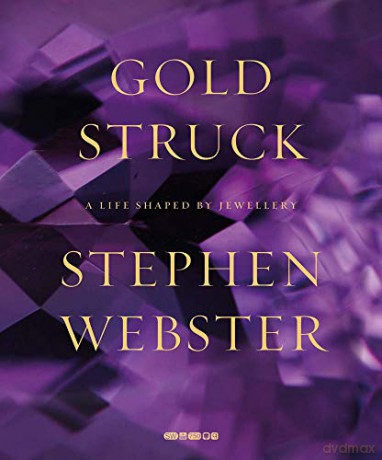 Gold Struck A Life Shaped By Jewellery - Stephen Webster [KSIĄŻKA]