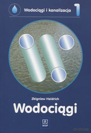 Wodociągi i kanalizacja Część 1 Wodociągi - Zbigniew Heidrich [KSIĄŻKA]