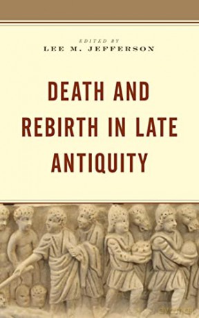 Death And Rebirth In Late Antiquity [KSIĄŻKA]