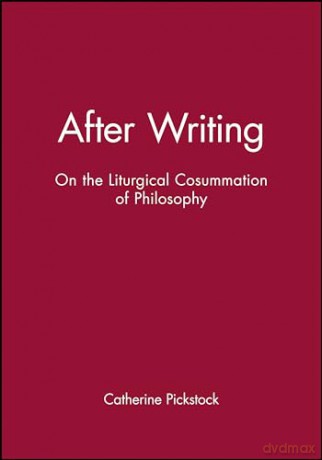 After Writing: On The Liturgical Cosumma - Catherine Pickstock [KSIĄŻKA]