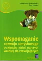 Wspomaganie rozwoju umysłowego trzylatków i dzieci starszych wolniej się rozwijających - Gruszczyk-Kolczyńska Edyta, Ewa Zielińska [KSIĄŻKA]