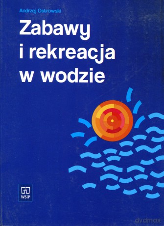 Zabawy i rekreacja w wodzie - Andrzej Ostrowski [KSIĄŻKA]