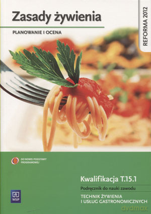 Zasady żywienia Planowanie i ocena Podręcznik do nauki zawodu technik żywienia i usług gastronomicznych - Hanna Kunachowicz, Irena Nadolna, Beata Przygoda, Beata Sińska, Halina Turlejska [KSIĄŻKA]