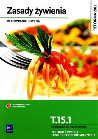 Zasady żywienia Planowanie i ocena Podręcznik do nauki zawodu technik żywienia i usług gastronomicznych - Hanna Kunachowicz, Irena Nadolna, Beata Przygoda, Beata Sińska, Halina Turlejska [KSIĄŻKA]