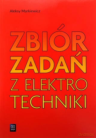 Zbiór zadań z elektrotechniki. Zbiór zadań - Markiewicz Aleksy [KSIĄŻKA]