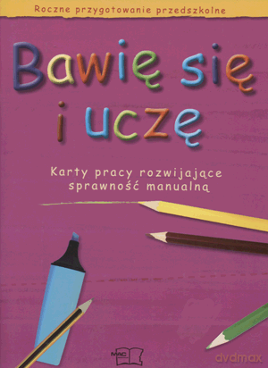 Bawię się i uczę Karty pracy rozwijające sprawność manualną Edukacja przedszkolna [KSIĄŻKA]