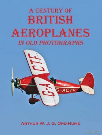 Century Of British Aeroplanes In Old Pho - Arthur W. Ord-Hume [KSIĄŻKA]