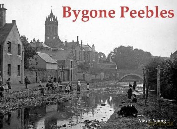 Bygone Peebles - Alex F Young [KSIĄŻKA]
