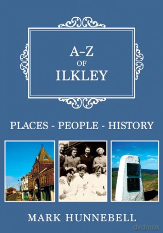 A-Z Of Ilkley - Mark Hunnebell [KSIĄŻKA]