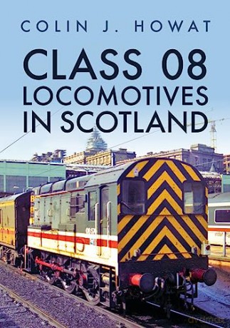 Class 08 Locomotives In Scotland - Colin J Howat [KSIĄŻKA]