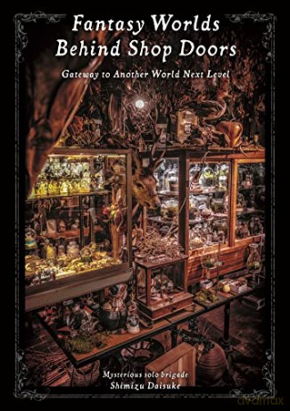 Fantasy Worlds Behind Shop Doors - Daisuke Shimizu [KSIĄŻKA]