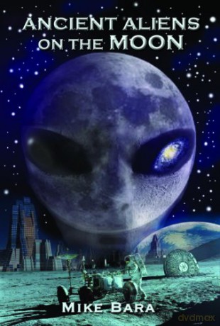 Ancient Aliens On The Moon - Mike Bara [KSIĄŻKA]