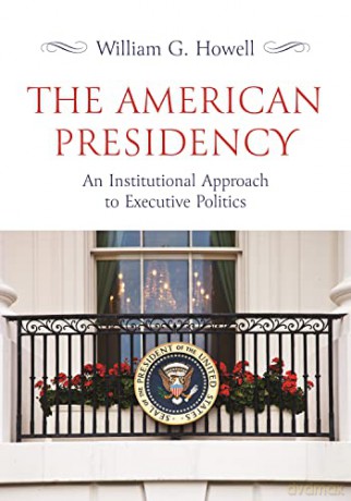 American Presidency - William G. Howell [KSIĄŻKA]