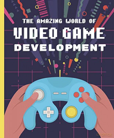 Amazing World Of Video Game Development - Denis Galanin [KSIĄŻKA]