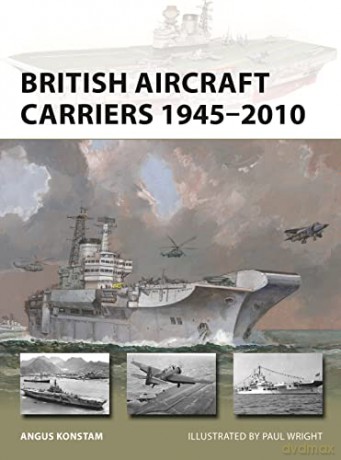 British Aircraft Carriers 1945-2010 - Angus Konstam [KSIĄŻKA]