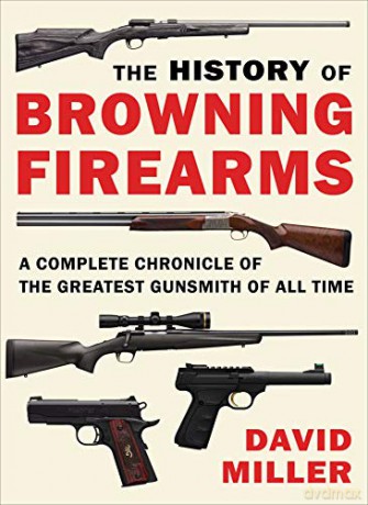 History Of Browning Firearms - David Miller [KSIĄŻKA]