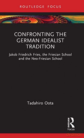 Confronting The German Idealist Traditio - Tadahiro Oota [KSIĄŻKA]