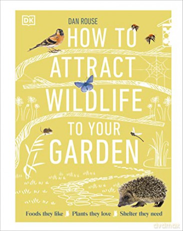 How To Attract Wildlife To Your Garden - Dan Rouse [KSIĄŻKA]