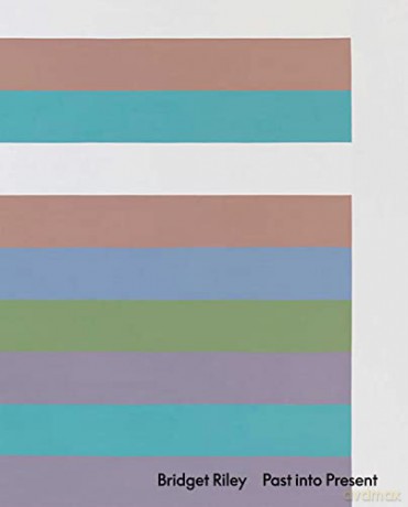 Bridget Riley Past Into Present - Bridget Riley [KSIĄŻKA]