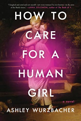 How To Care For A Human Girl - Ashley Wurzbacher [KSIĄŻKA]