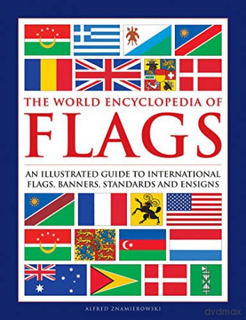 Flags The World Encyclopedia Of - Alfred Znamierowski [KSIĄŻKA]