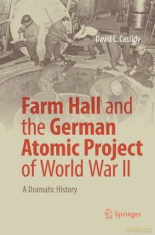 Farm Hall And The German Atomic Project - Cassidy David C. [KSIĄŻKA]