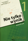 Matematyka Nie tylko wynik GIMN kl.1 zbiór zadań i testów - Teresa Gwadowska,Anna Kotwica,Małgorzata Ogłoza-Fisiak [KSIĄŻKA]