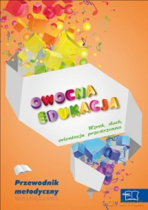 Owocna edukacja. Wzrok, słuch, orientacja przestrzenna. Przewodnik metodyczny Edukacja wczesnoszkolna [KSIĄŻKA]