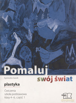 Plastyka Pomaluj swój świat SP kl.4-6 ćwiczenia cz.1 - Agnieszka Gacek [KSIĄŻKA]