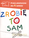 Zrobię to sam prace plastyczne 4-latka materiały dodatkowe Edukacja przedszkolna - Czesław Cyrański [KSIĄŻKA]
