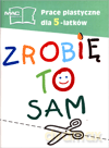 Zrobię to sam prace plastyczne 5-latka materiały dodatkowe Edukacja przedszkolna - Czesław Cyrański [KSIĄŻKA]