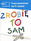 Zrobię to sam prace plastyczne 6-latka materiały dodatkowe Edukacja przedszkolna - Czesław Cyrański [KSIĄŻKA]