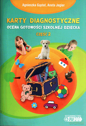 Karty diagnostyczne Ocena gotowości szkolnej dziecka cz.2 - Agnieszka Gąstoł, Aneta Jegier [KSIĄŻKA]