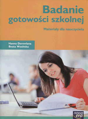 Badanie gotowości szkolnej. Materiały dla nauczycieli. - Hanna Derewlana,Beata Wosińska [KSIĄŻKA]