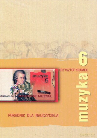 Malowane muzyką SP kl.6 poradnik dla nauczyciela - Krzysztof Kramek [KSIĄŻKA]
