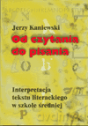 Od czytania do pisania. Interpretacja tekstu literackiego w szkole średniej. - Jerzy Kaniewski [KSIĄŻKA]