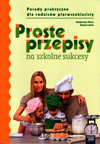 Proste przepisy na szkolne sukcesy. Porady praktyczne dla rodziców pierwszoklasisty. - Michał Lisicki,Małgorzata Skura [KSIĄŻKA]