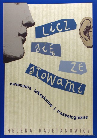 Licz się ze słowami. Ćwiczenia leksykalne i frazeologiczne. - H. Kajetanowicz [KSIĄŻKA]